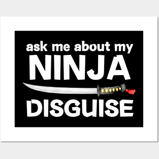 Ask Me About My Ninja Disguise Posters and Art